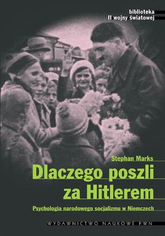 Dlaczego poszli za Hitlerem. Psychologia narodowego socjalizmu w Niemczech Stephen Marks - okadka audiobooks CD