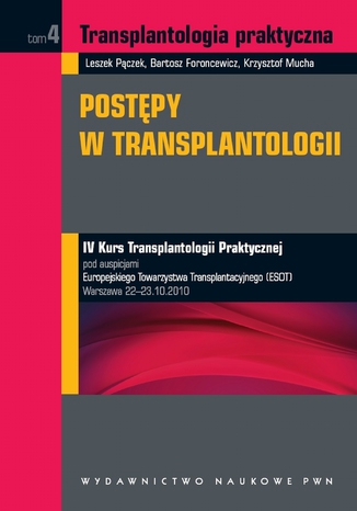 Transplantologia praktyczna. Postpy w transplantologii. Tom 4 Leszek Pczek, Bartosz Foroncewicz, Krzysztof Mucha - okadka ebooka