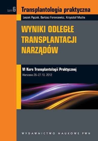 Transplantologia praktyczna. Wyniki odlege transplantacji narzdw. Tom 6 Leszek Pczek, Bartosz Foroncewicz, Krzysztof Mucha - okadka audiobooks CD