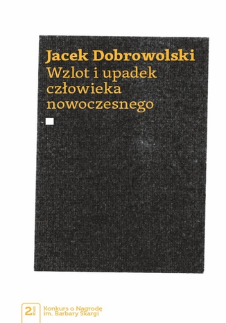 Wzlot i upadek czowieka nowoczesnego Jacek Dobrowolski - okadka ebooka