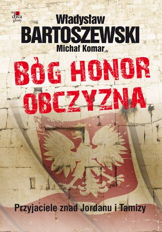 Bg, honor, obczyzna. Przyjaciele znad Jordanu i Tamizy Wadysaw Bartoszewski, Micha Komar - okadka ebooka