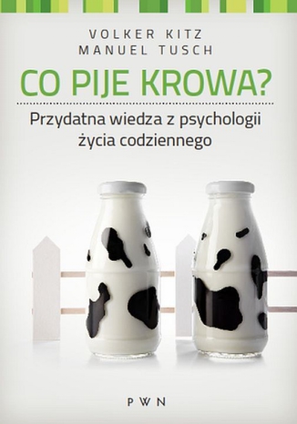 Co pije krowa? Przydatna wiedza z psychologii ycia codziennego Volker Kitz, Manuel Tusch - okadka ebooka