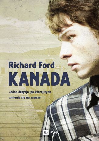 Kanada. Jedna decyzja, po ktrej ycie zmienia si na zawsze Richard Ford - okadka audiobooka MP3
