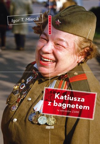 Katiusza z bagnetem. 14 sekretów ZSRR Igor T. Miecik - okładka ebooka