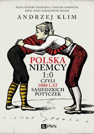 Polska Niemcy 1:0 czyli 1000 lat ssiedzkich potyczek Andrzej Klim - okadka ebooka