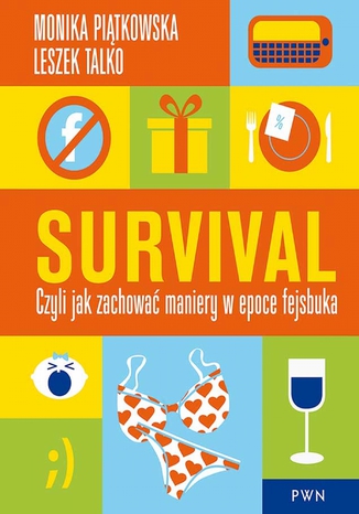 Survival. Czyli jak zachowa maniery w epoce fejsbuka Monika Pitkowska, Leszek Talko - okadka ebooka