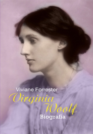 Virginia Woolf. Opowie biograficzna Viviane Forrester - okadka ebooka