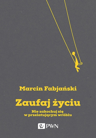 Zaufaj yciu. Nie zakochuj si w przelatujcym wrblu Marcin Fabjaski - okadka audiobooka MP3