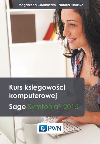 Kurs ksigowoci komputerowej. Sage Symfonia?  2015 Magdalena Chomuszko, Natalia Sikorska - okadka ksiki