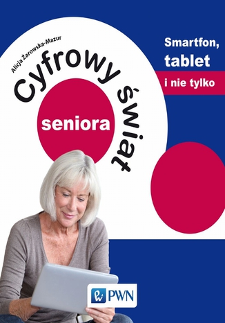Okładka książki/ebooka Cyfrowy świat seniora. Smartfon, tablet i nie tylko