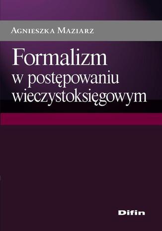 Formalizm w postpowaniu wieczystoksigowym Agnieszka Maziarz - okadka ebooka