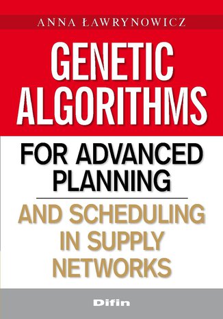 Genetic algorithms for advanced planning and scheduling in supply networks Anna awrynowicz - okadka ebooka