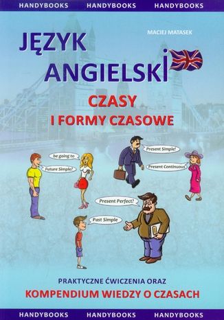 Okładka: Język angielski Czasy i formy czasowe. Praktyczne ćwiczenia oraz kompendium wiedzy o czasach. praktyczne ćwiczenia dla początkujących i średniozaawansowanych