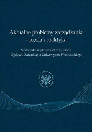 Aktualne problemy zarządzania - teoria i praktyka