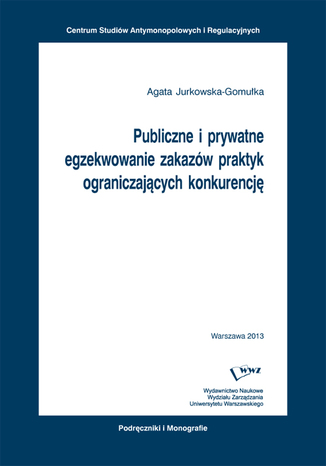 Publiczne i prywatne egzekwowanie zakazw praktyk ograniczajcych konkurencj Agata Jurkowska-Gomuka - okadka audiobooka MP3