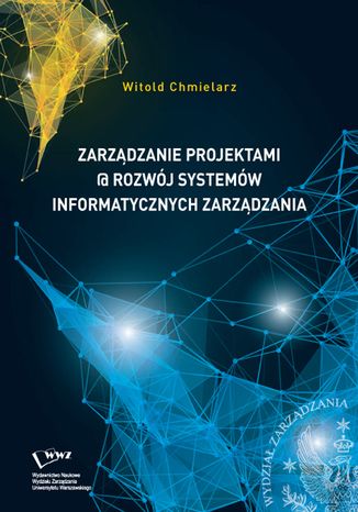 Zarządzanie projektami @ rozwój systemów informatycznych zarządzania Witold Chmielarz - okładka książki