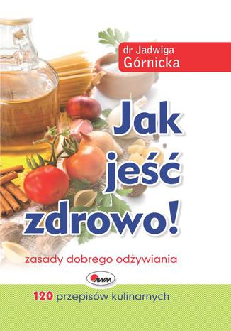 Okładka: Jak jeść zdrowo zasady dobrego odżywiania