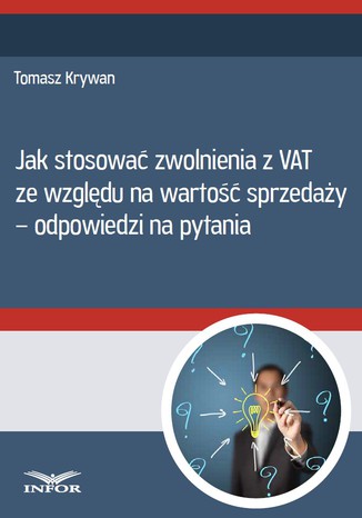 Jak stosowa zwolnienia z VAT ze wzgldu na warto sprzeday - odpowiedzi na pytania Tomasz Krywan - okadka ebooka