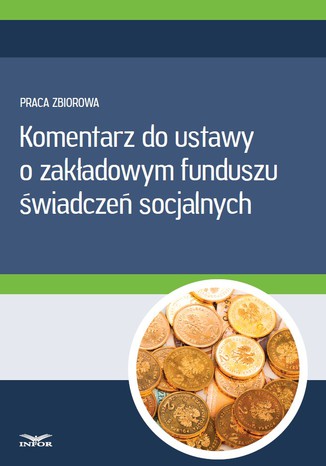Komentarz do ustawy o zakadowym funduszu wiadcze socjalnych Infor PL - okadka ebooka