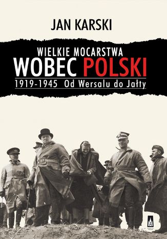 Wielkie mocarstwa wobec Polski 1919-1945. Od Wersalu do Jaty Jan Karski - okadka ebooka