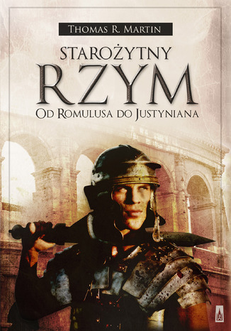 Staroytny Rzym Od Romulusa do Justyniana Thomas R. Martin - okadka ebooka