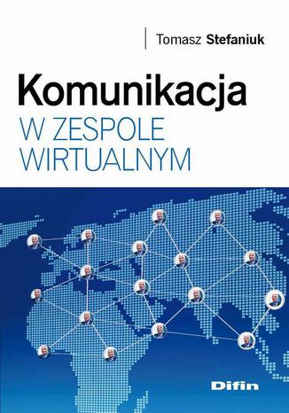 Komunikacja w zespole wirtualnym Tomasz Stefaniuk - okładka książki