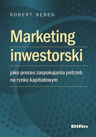 Marketing inwestorski jako proces zaspokajania potrzeb na rynku kapitałowym