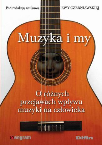 Muzyka i my. O rnych przejawach wpywu muzyki na czowieka Ewa Czerniawska - okadka ebooka