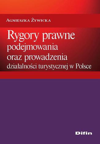 Rygory prawne podejmowania i prowadzenia dziaalnoci turystycznej w Polsce Agnieszka ywiecka - okadka ebooka