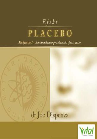 Efekt placebo - medytacja 1. Zmiana dwóch przekonań i spostrzeżeń dr Joe Dispenza - okładka ebooka