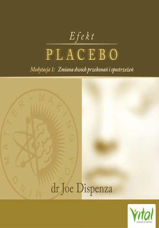 Okładka książki Efekt placebo - medytacja 1. Zmiana dwóch przekonań i spostrzeżeń