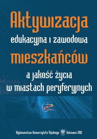 Aktywizacja edukacyjna i zawodowa mieszkańców a jakość życia w miastach peryferyjnych red. Adam Bartoszek, Urszula Swadźba - okładka audiobooks CD