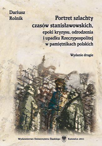 Portret szlachty czasów stanisławowskich, epoki kryzysu, odrodzenia i upadku Rzeczypospolitej w pamiętnikach polskich. Wyd. 2