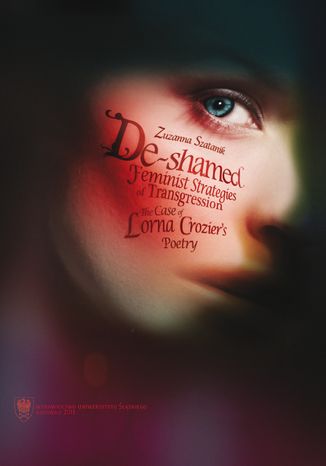 De-Shamed. Feminist Strategies of Transgression: The Case of Lorna Crozier's Poetry Zuzanna Szatanik - okadka audiobooks CD