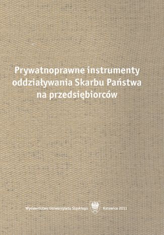 Prywatnoprawne instrumenty oddziaywania Skarbu Pastwa na przedsibiorcw red. Rafa Blicharz, Micha Kania - okadka ebooka
