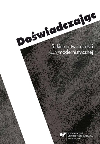Dowiadczajc. Szkice o twrczoci (anty)modernistycznej red. Ewa Bartos, Micha Kosiski - okadka ebooka