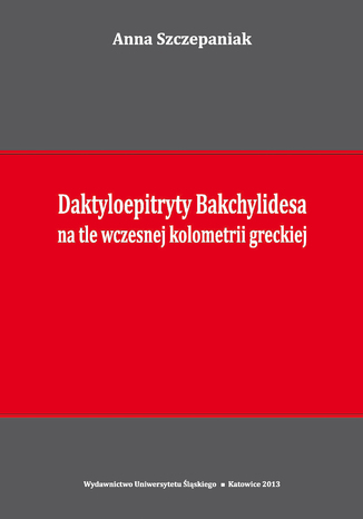 Daktyloepitryty Bakchylidesa na tle wczesnej kolometrii greckiej Anna Szczepaniak - okadka ebooka