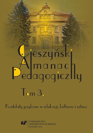Cieszyski Almanach Pedagogiczny. T. 3: Konteksty jzykowe w edukacji, kulturze i sztuce red. Urszula Szucik - okadka audiobooka MP3
