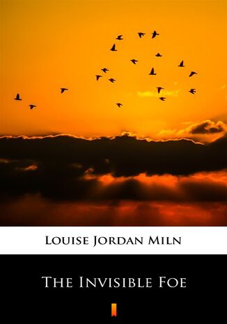 The Invisible Foe Louise Jordan Miln - okadka ebooka
