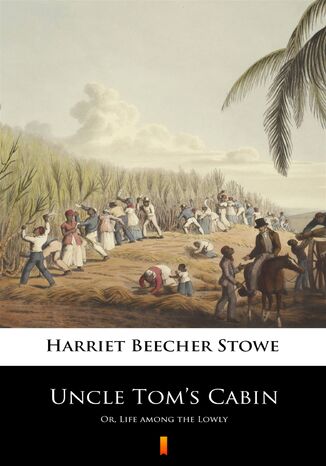 Uncle Toms Cabin. Or, Life among the Lowly Harriet Beecher Stowe - okadka ebooka