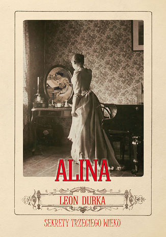 Alina. Sekrety trzeciego wieku Leon Durka - okadka ebooka