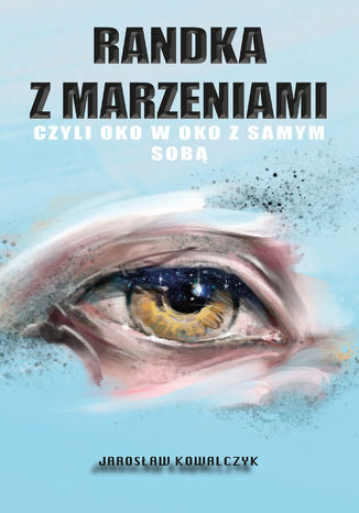 Randka z marzeniami, czyli oko w oko z samym sob Jarosaw Kowalczyk - okadka ebooka