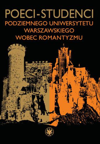 Okładka:Poeci-studenci podziemnego Uniwersytetu Warszawskiego wobec romantyzmu 