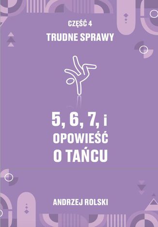 5, 6, 7, i Opowie o tacu. Cz 4: Trudne Sprawy Andrzej Rolski - okadka audiobooks CD
