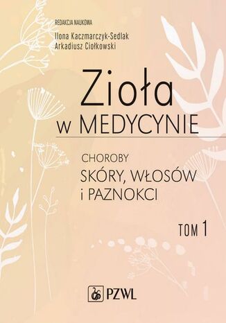 Zioła w medycynie Choroby skóry włosów i paznokci tom 1