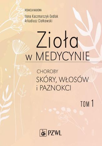 Zioa w medycynie Choroby skry wosw i paznokci tom 1 Arkadiusz Ciokowski, Ilona Sedlak-Kaczmarczyk - okadka audiobooka MP3