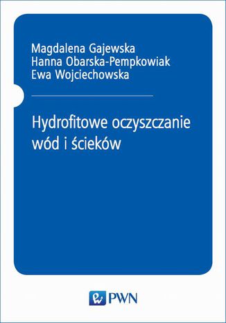 Hydrofitowe oczyszczanie wd i ciekw Magdalena Gajewska, Hanna Obarska-Pempkowiak, Ewa Wojciechowska - okadka ebooka