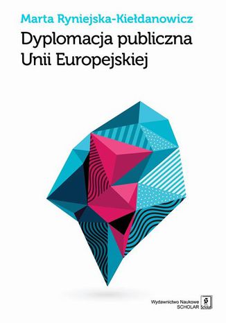 Dyplomacja publiczna Unii Europejskiej Marta Ryniejska-Kiedanowicz - okadka ebooka