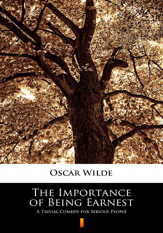 The Importance of Being Earnest. A Trivial Comedy for Serious People Oscar Wilde - okadka ebooka