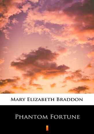 Phantom Fortune Mary Elizabeth Braddon - okadka ebooka